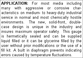 APPLICATION: For most media including many with aggressive or corrosive characteristics on medium to heavy-duty industrial service in normal and most chemically hostile environments. 